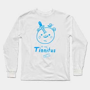 It’s only Tinnitus Long Sleeve T-Shirt